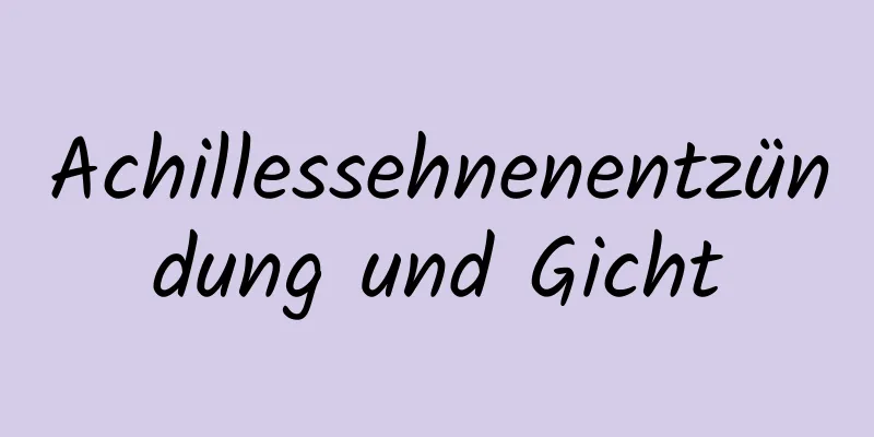 Achillessehnenentzündung und Gicht