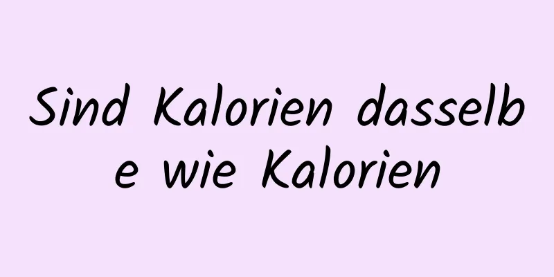 Sind Kalorien dasselbe wie Kalorien