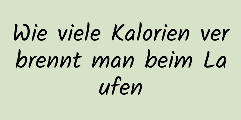 Wie viele Kalorien verbrennt man beim Laufen