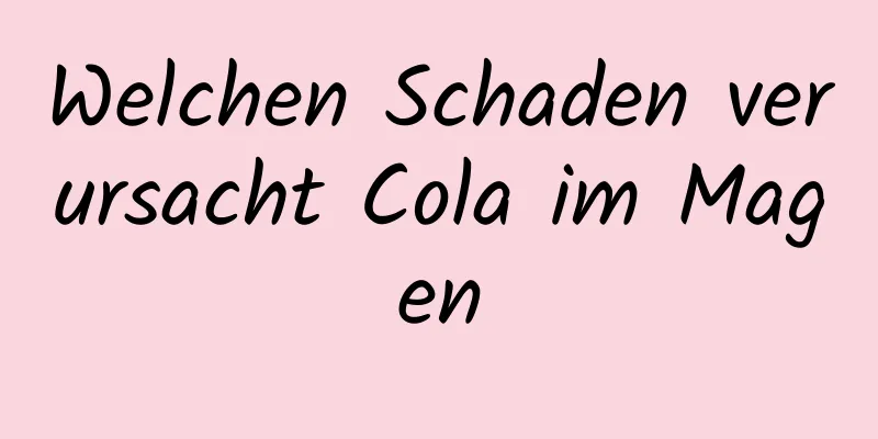 Welchen Schaden verursacht Cola im Magen