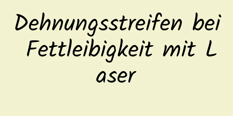 Dehnungsstreifen bei Fettleibigkeit mit Laser
