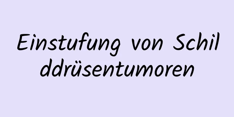 Einstufung von Schilddrüsentumoren