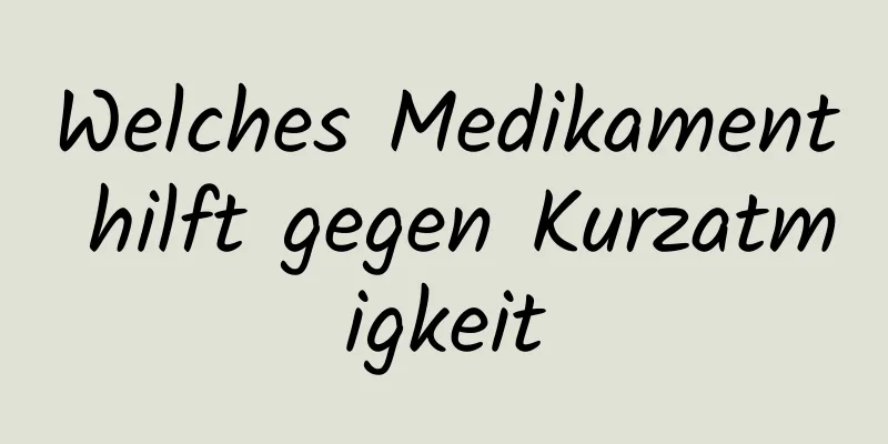 Welches Medikament hilft gegen Kurzatmigkeit