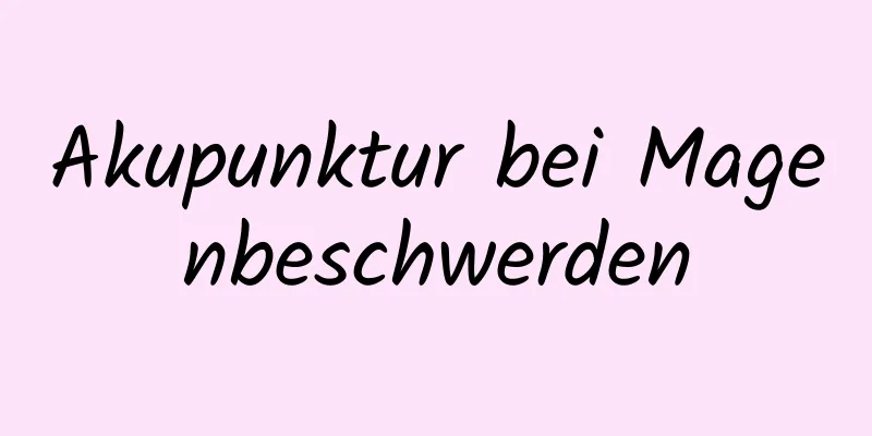 Akupunktur bei Magenbeschwerden