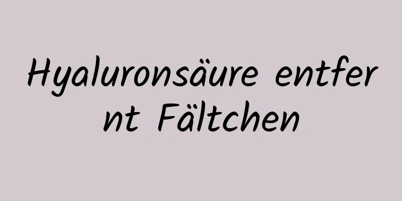 Hyaluronsäure entfernt Fältchen