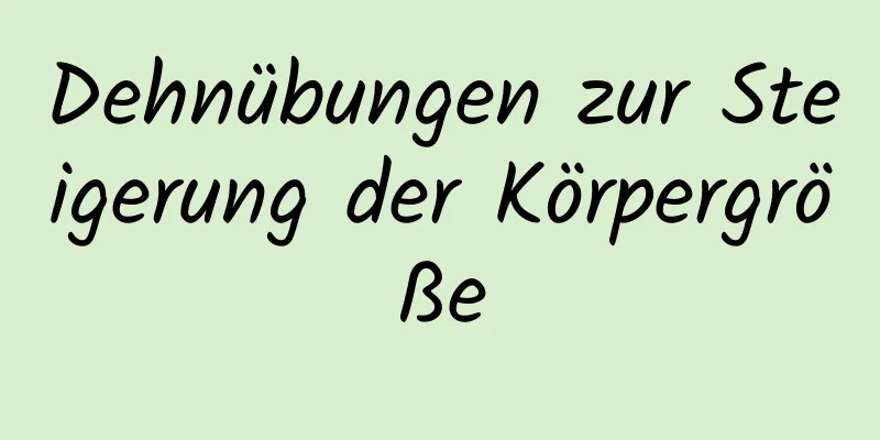 Dehnübungen zur Steigerung der Körpergröße