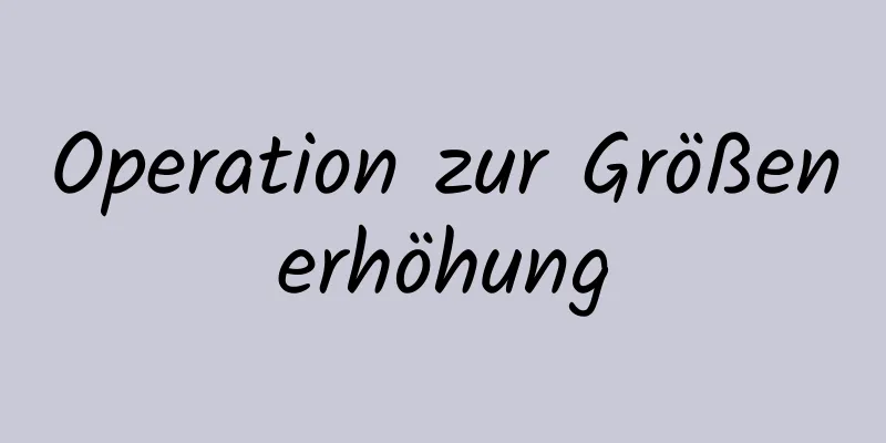 Operation zur Größenerhöhung