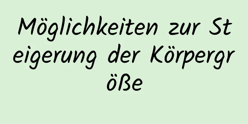 Möglichkeiten zur Steigerung der Körpergröße
