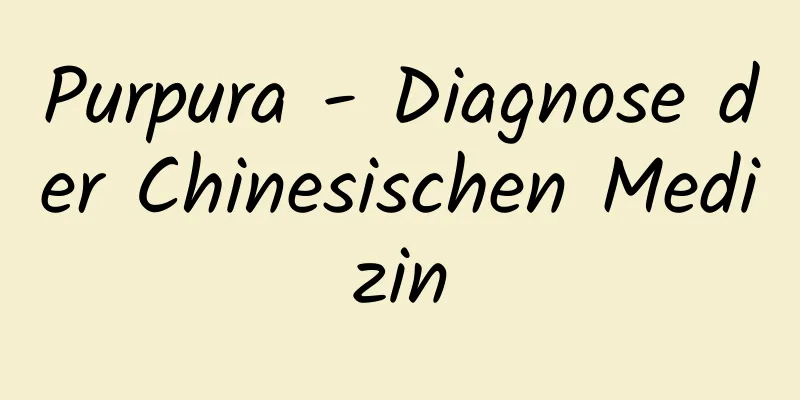 Purpura - Diagnose der Chinesischen Medizin