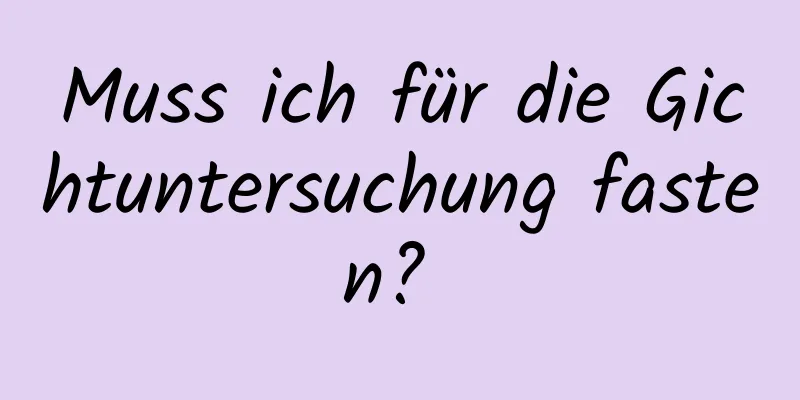 Muss ich für die Gichtuntersuchung fasten? 