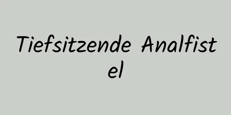 Tiefsitzende Analfistel
