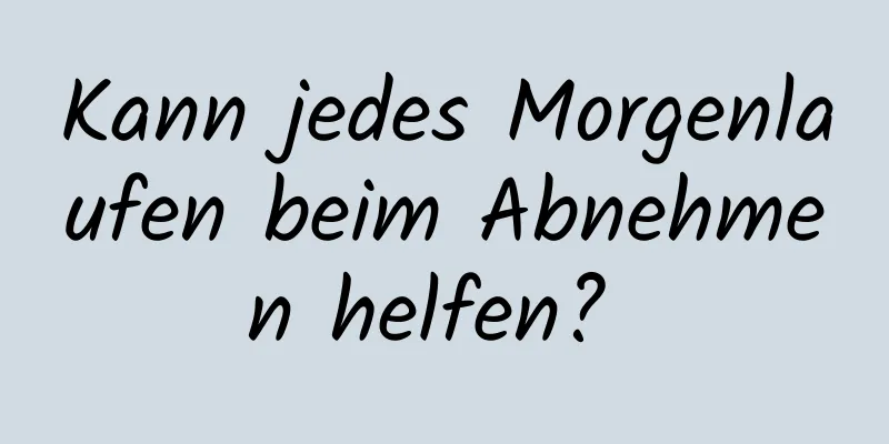 Kann jedes Morgenlaufen beim Abnehmen helfen? 