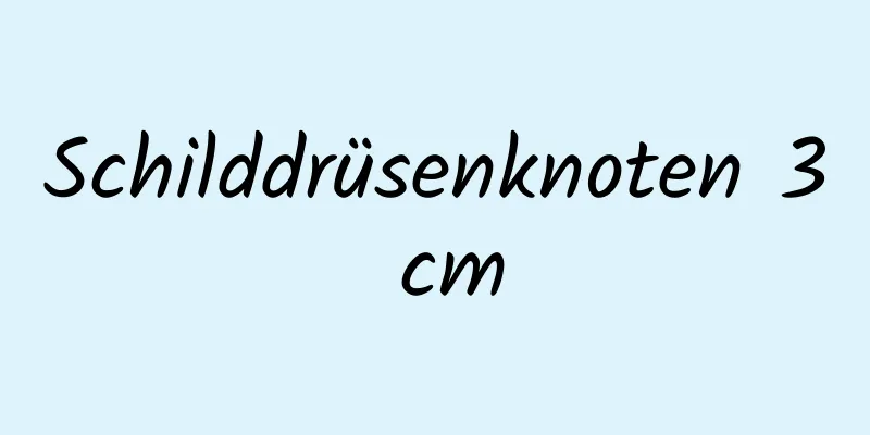 Schilddrüsenknoten 3 cm