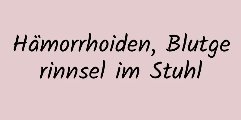 Hämorrhoiden, Blutgerinnsel im Stuhl