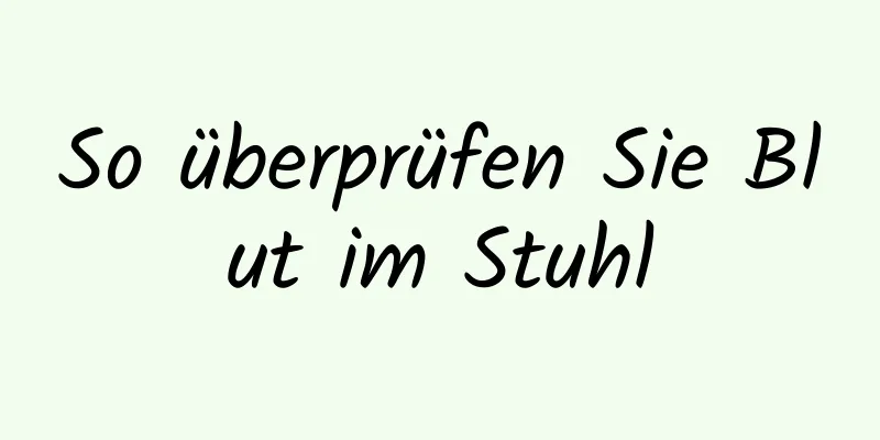 So überprüfen Sie Blut im Stuhl
