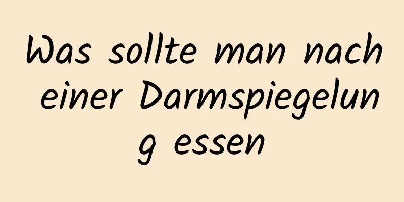 Was sollte man nach einer Darmspiegelung essen