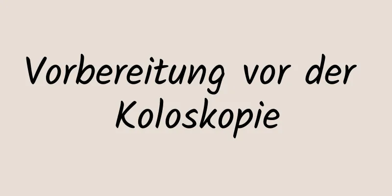 Vorbereitung vor der Koloskopie