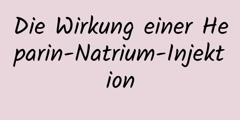 Die Wirkung einer Heparin-Natrium-Injektion