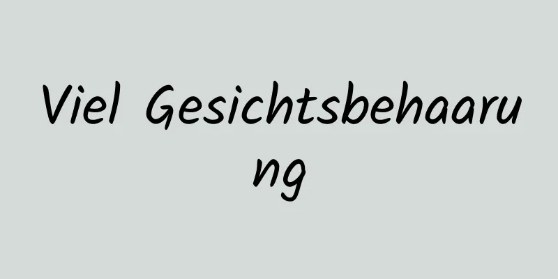 Viel Gesichtsbehaarung