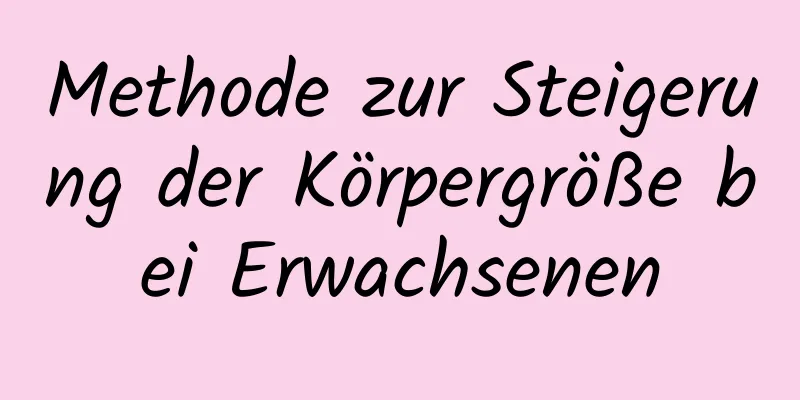Methode zur Steigerung der Körpergröße bei Erwachsenen