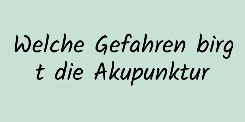 Welche Gefahren birgt die Akupunktur