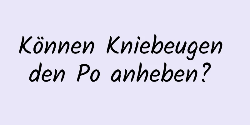 Können Kniebeugen den Po anheben? 