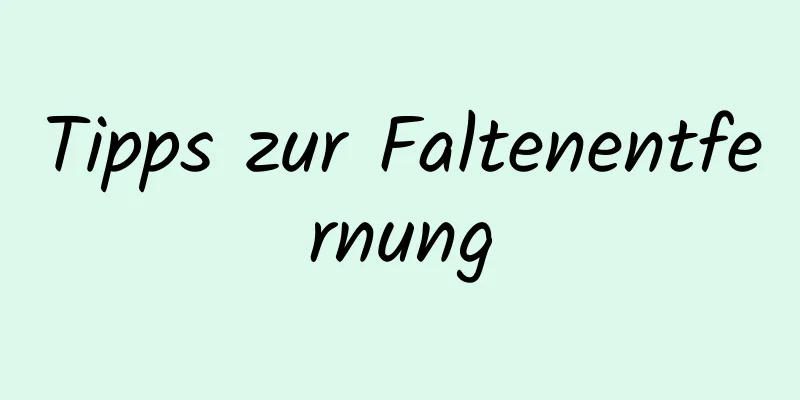 Tipps zur Faltenentfernung