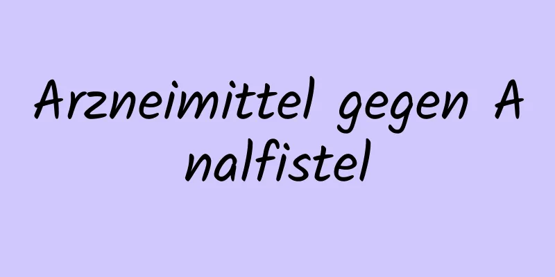 Arzneimittel gegen Analfistel