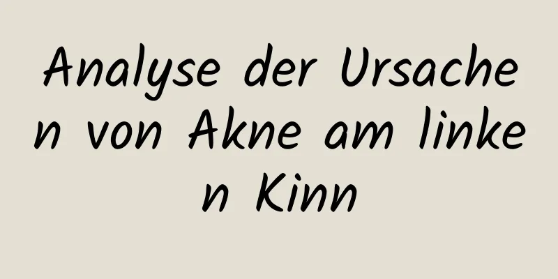 Analyse der Ursachen von Akne am linken Kinn