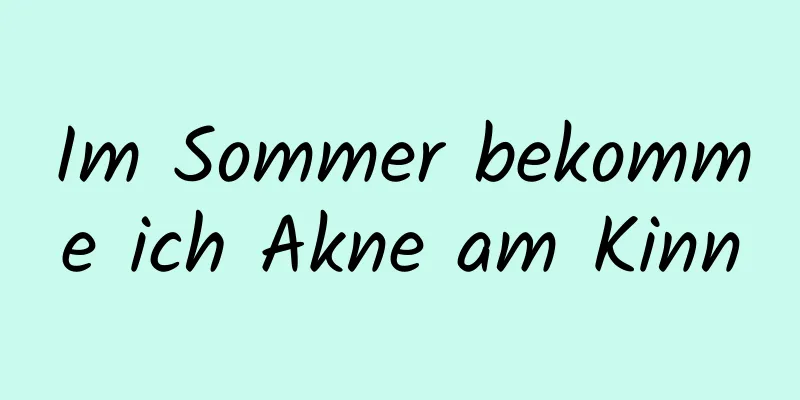 Im Sommer bekomme ich Akne am Kinn
