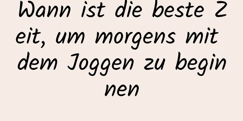 Wann ist die beste Zeit, um morgens mit dem Joggen zu beginnen