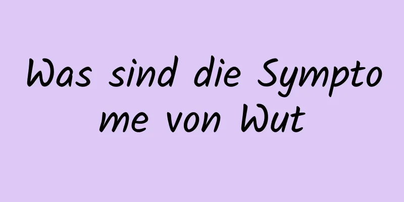 Was sind die Symptome von Wut