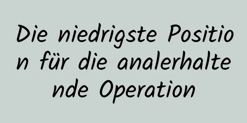 Die niedrigste Position für die analerhaltende Operation