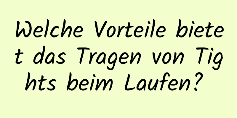 Welche Vorteile bietet das Tragen von Tights beim Laufen? 