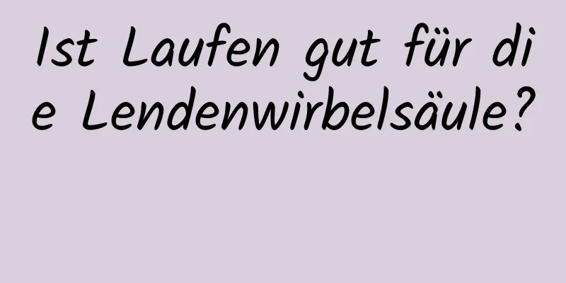 Ist Laufen gut für die Lendenwirbelsäule? 