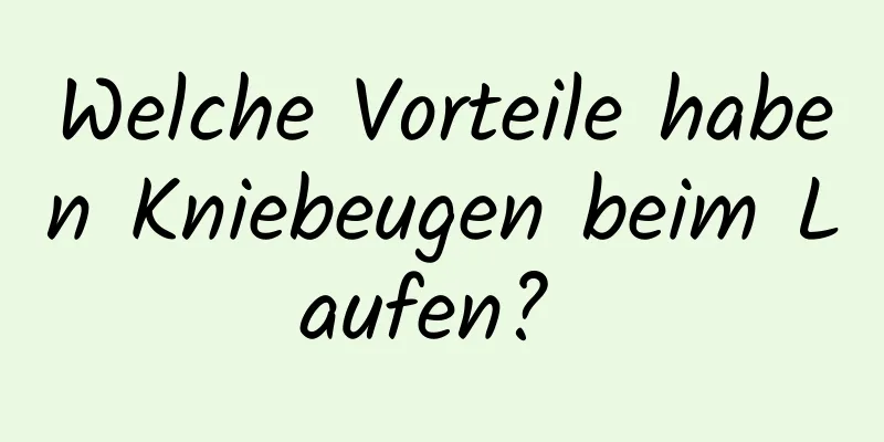 Welche Vorteile haben Kniebeugen beim Laufen? 