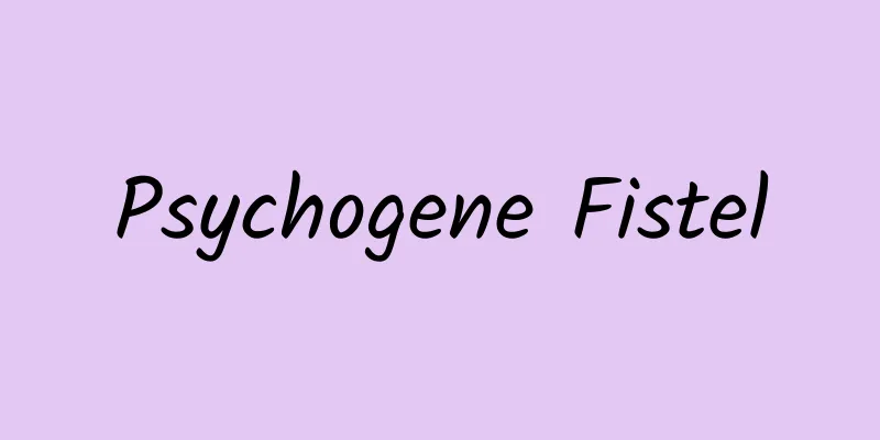 Psychogene Fistel