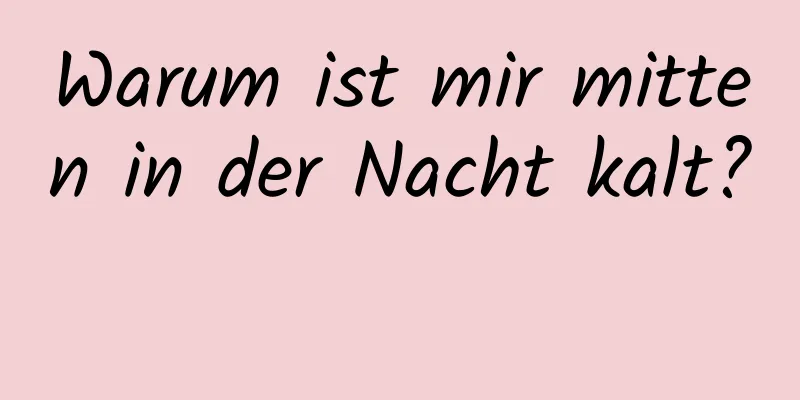 Warum ist mir mitten in der Nacht kalt? 