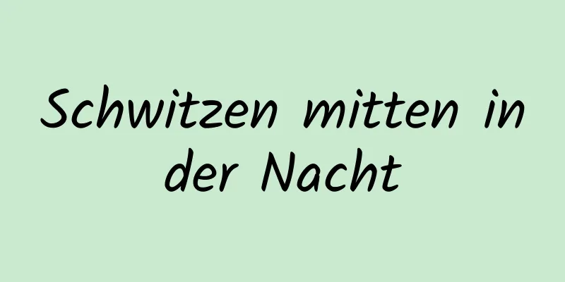 Schwitzen mitten in der Nacht 