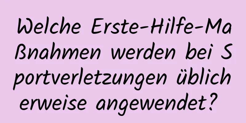 Welche Erste-Hilfe-Maßnahmen werden bei Sportverletzungen üblicherweise angewendet? 