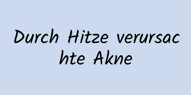 Durch Hitze verursachte Akne