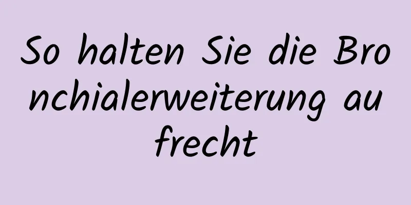 So halten Sie die Bronchialerweiterung aufrecht