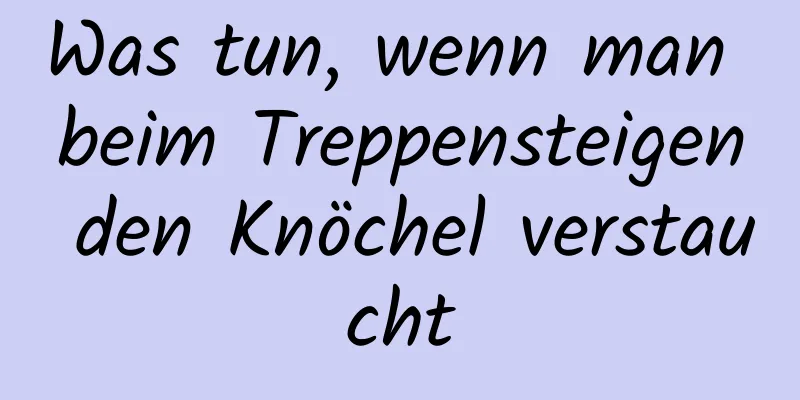 Was tun, wenn man beim Treppensteigen den Knöchel verstaucht