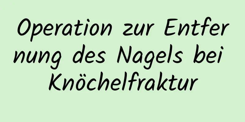 Operation zur Entfernung des Nagels bei Knöchelfraktur