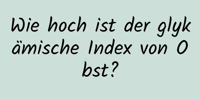 Wie hoch ist der glykämische Index von Obst?