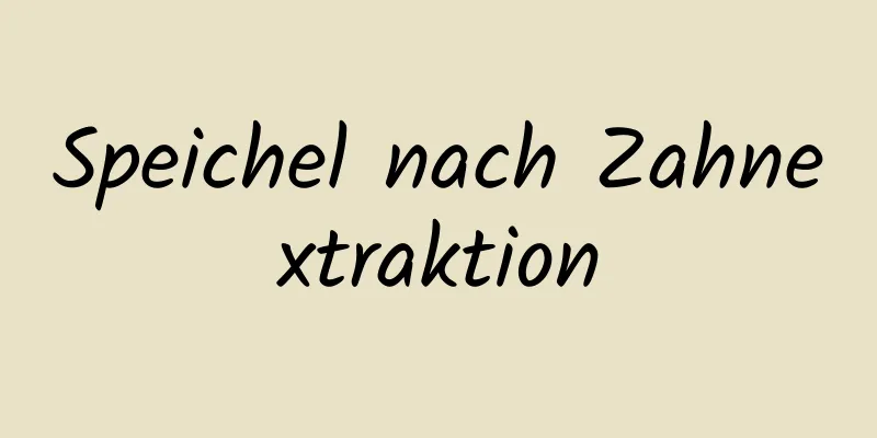Speichel nach Zahnextraktion