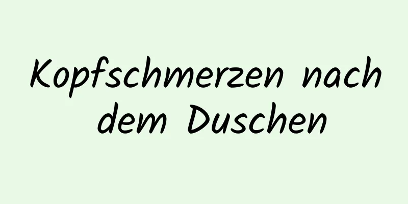Kopfschmerzen nach dem Duschen