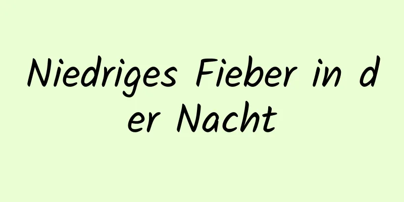 Niedriges Fieber in der Nacht