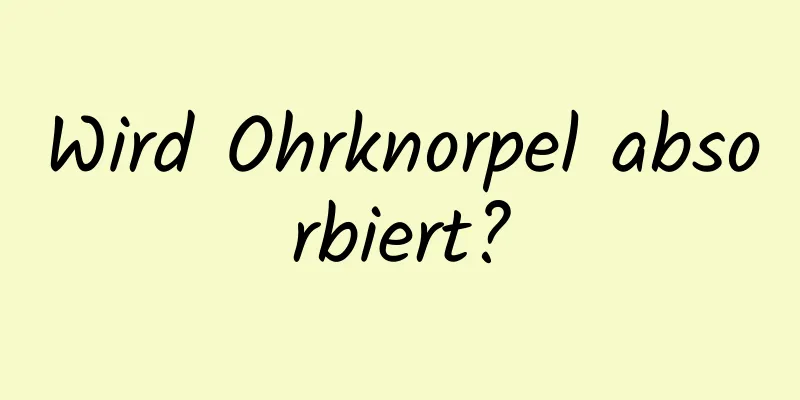 Wird Ohrknorpel absorbiert?