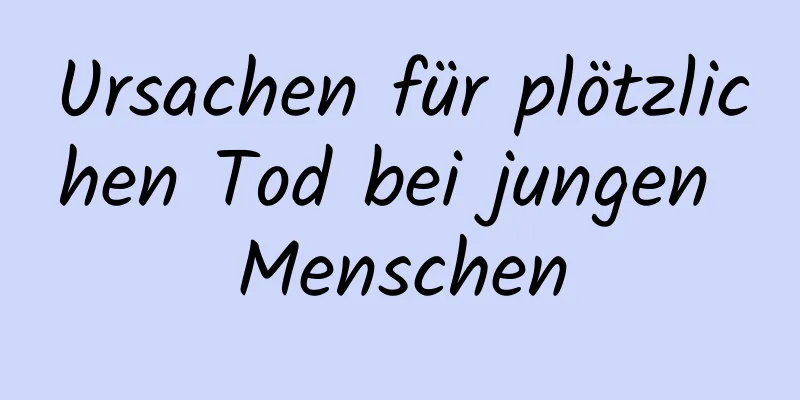 Ursachen für plötzlichen Tod bei jungen Menschen